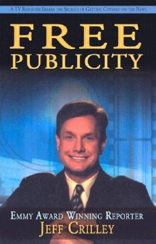 Cover of Free Publicity: A TV Reporter Shares the Secrets for Getting Covered on the News