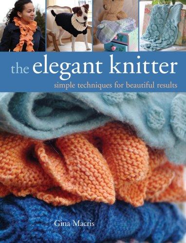 Cover of The Elegant Knitter: Simple Techniques for Beautiful Results