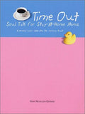 Cover of Time-out: Soul Talk For Stay-at-home Moms A Personal Coach Celebrates The Mommy Track