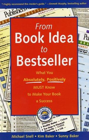 Cover of From Book Idea to Bestseller: What You Absolutely, Positively Must Know to Make Your Book a Success