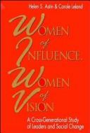 Cover of Women of Influence, Women of Vision: A Cross-Generational Study of Leaders and Social Change (The Jossey-Bass Social and Behavioral Science Series)