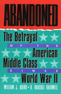 Cover of Abandoned: The Betrayal of the American Middle Class Since World War II