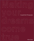 Cover of Making Your Dreams Come True: Young British Photography