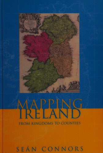 Cover of Mapping Ireland: From Kingdoms to Country