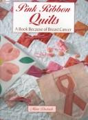 Cover of Pink Ribbon Quilts: A Book Because of Breast Cancer