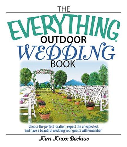 Cover of The Everything Outdoor Wedding Book: Choose the Perfect Location, Expect the Unexpected, And Have a Beautiful Wedding Your Guests Will Remember!