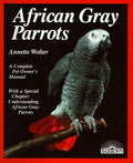 Cover of African Gray Parrots: Purchase, Acclimation, Care, Diet, Diseases With a Special Chapter on Understanding the African Gray Parrot (Complete Pet Owner's Manual)