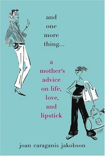 Cover of And One More Thing...: A Mother's Advice on Life, Love, and Lipstick