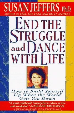 Cover of End the Struggle and Dance with Life: How to Build Yourself Up When the World Gets You Down