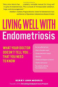 Cover of Living Well with Endometriosis: What Your Doctor Doesn't Tell You...That You Need to Know – The Comprehensive Holistic Guide to Treatments, Fertility, and Coping Strategies (Living Well (Collins))