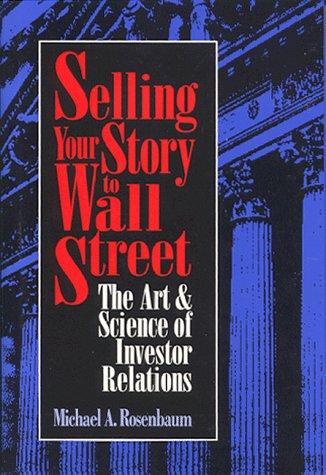 Cover of Selling Your Story to Wall Street: The Art & Science of Investor Relations