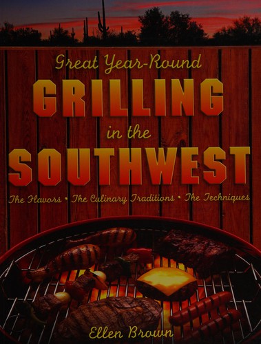 Cover of Great Year-Round Grilling in the Southwest: The Flavors,The Culinary Traditions, The Techniques