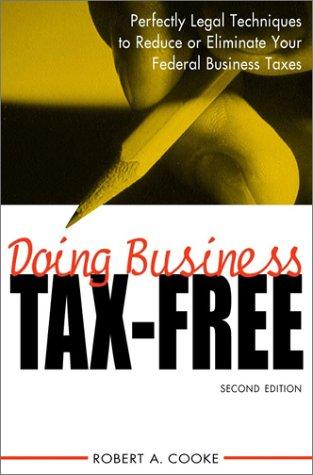 Cover of Doing Business Tax-Free: Perfectly Legal Techniques to Reduce or Eliminate Your Federal Business Taxes