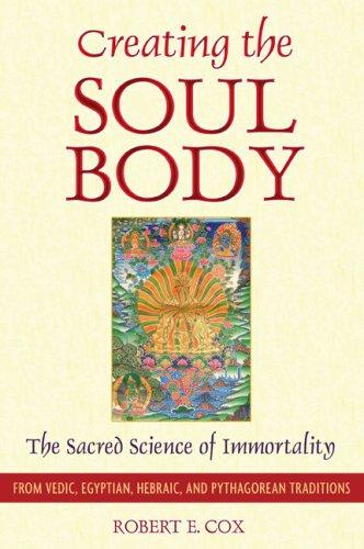 Cover of Creating the Soul Body: The Sacred Science of Immortality