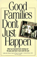 Cover of Good Families Don't Just Happen: What We Learned from Raising Our 10 Sons and How It Can Work for You