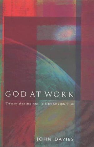 Cover of God at Work (Creation Then and Now - A Practical Exploration)