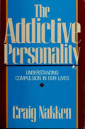Cover of The Addictive Personality: Understanding Compulsion In Our Lives