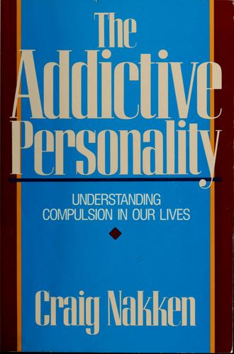 Cover of The Addictive Personality: Understanding Compulsion In Our Lives
