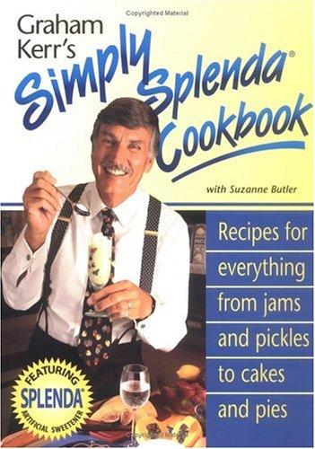 Cover of Graham Kerr's Simply Splenda Cookbook: Recipes for Everything from Jam and Pickles to Cakes and Pies