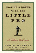 Cover of Playing a Round With the Little Pro: A Life in the Game