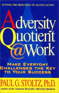 Cover of Adversity Quotient @ Work: Make Everyday Challenges the Key to Your Success--Putting the Principles of AQ Into Action