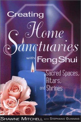 Cover of Creating Home Sanctuaries With Feng Shui: Sacred Spaces, Altars, and Shrines