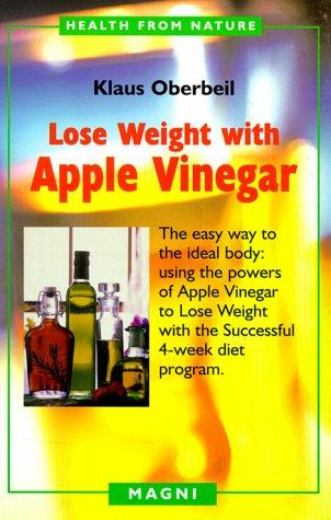 Cover of Lose Weight with Apple Vinegar: Get the Ideal Body the Easy Way, Using Powers of Apple Vinegar to Lose Weight with the Successful Four-week Diet ... from Nature) (English and German Edition)