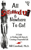 Cover of All stressed up & nowhere to go!: A guide to dealing with stress & creating a purposeful life