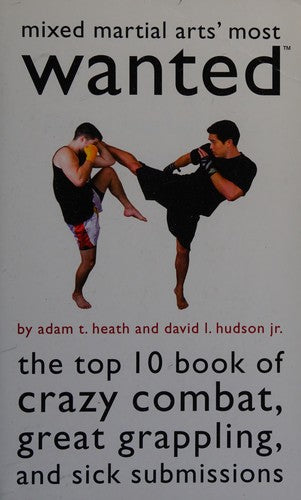 Cover of Mixed Martial Arts' Most Wanted: The Top 10 Book of Crazy Combat, Great Grappling, and Sick Submissions