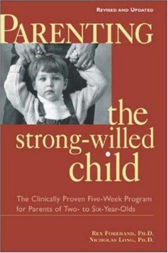 Cover of Parenting the Strong-Willed Child: The Clinically Proven Five-Week Program for Parents of Two- to Six-Year-Olds [Revised and Updated Edition]