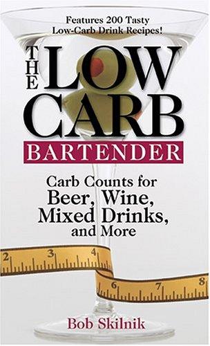 Cover of The Low Carb Bartender: Carb Counts For Beer, Wine, Mixed Drinks, And More
