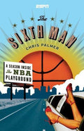 Cover of The Sixth Man: A Season Inside the NBA Playground