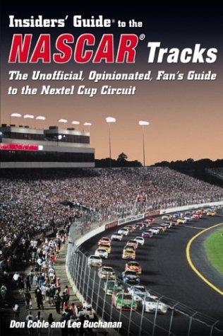 Cover of Insiders' Guide to the Nascar Tracks: The Unofficial, Opinionated, Fan's Guide to Where to Stay, Eat, and Enjoy the Circuit