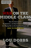 Cover of War on the Middle Class: How the Government, Big Business, and Special Interest Groups Are Waging War on the American Dream and How to Fight Back