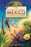 Cover of Live Better South of the Border in Mexico: Practical Advice for Living and Working