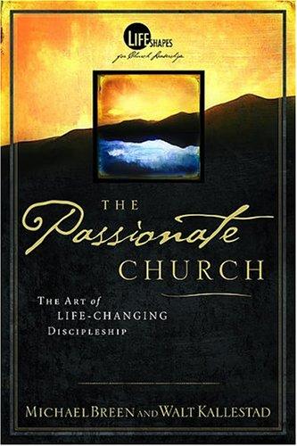Cover of The Passionate Church: The Art Of Life-Changing Discipleship (Life Shape, The Language Of Leadership)