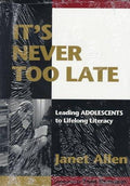 Cover of It's Never Too Late: Leading Adolescents to Lifelong Literacy