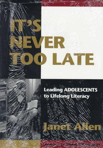 Cover of It's Never Too Late: Leading Adolescents to Lifelong Literacy