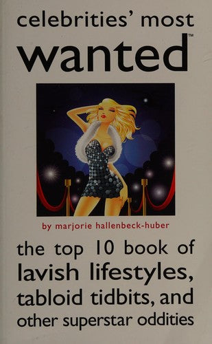 Cover of Celebrities' Most Wanted: The Top 10 Book of Lavish Lifestyles, Tabloid Tidbits, and Other Superstar Oddities