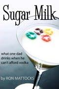 Cover of Sugar Milk: What One Dad Drinks When He Can't Afford Vodka