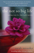 Cover of The Not So Big Life: Making Room for What Really Matters