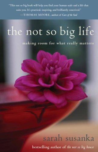 Cover of The Not So Big Life: Making Room for What Really Matters
