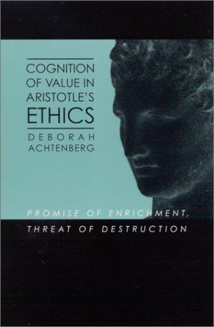 Cover of Cognition of Value in Aristotle's Ethics: Promise of Enrichment, Threat of Destruction (SUNY series in Ancient Greek Philosophy)