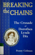 Cover of Breaking the Chains: The Crusade of Dorothea Lynde Dix