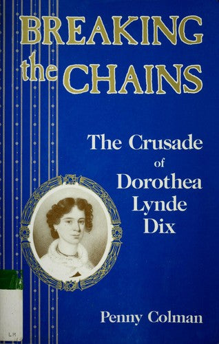Cover of Breaking the Chains: The Crusade of Dorothea Lynde Dix