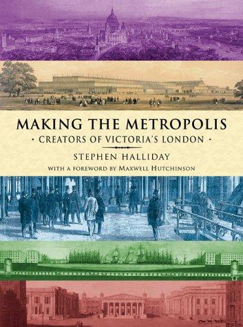 Cover of Making the Metropolis : Creators of Victoria's London