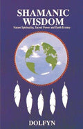Cover of Shamanic Wisdom: Nature Spirituality, Sacred Power and Earth Ecstasy