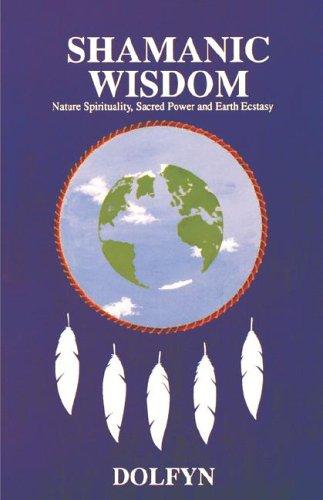 Cover of Shamanic Wisdom: Nature Spirituality, Sacred Power and Earth Ecstasy