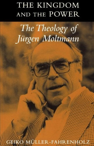 Cover of Kingdom and the Power: The Theology of Jurgen Moltmann