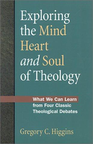Cover of Exploring the Mind, Heart and Soul of Theology: What We Can Learn from Four Classic Theological Debates